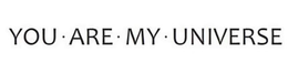 YOU · ARE · MY · UNIVERSE trademark