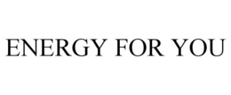 ENERGY FOR YOU trademark