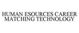 HUMAN ESOURCES CAREER MATCHING TECHNOLOGY trademark