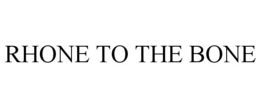 RHONE TO THE BONE trademark