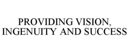 PROVIDING VISION, INGENUITY AND SUCCESS trademark