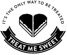 TREAT ME SWEET IT'S THE ONLY WAY TO BE TREATED trademark