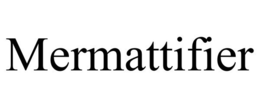 MERMATTIFIER trademark