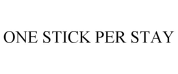ONE STICK PER STAY trademark