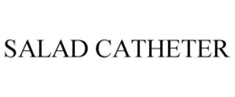 SALAD CATHETER trademark
