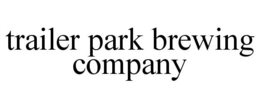 TRAILER PARK BREWING COMPANY trademark