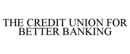 THE CREDIT UNION FOR BETTER BANKING trademark
