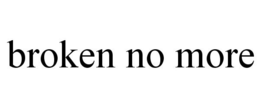 BROKEN NO MORE trademark