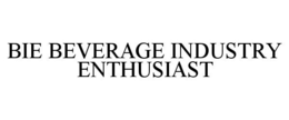 BIE BEVERAGE INDUSTRY ENTHUSIAST trademark