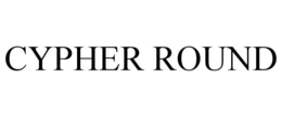 CYPHER ROUND trademark