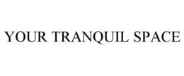 YOUR TRANQUIL SPACE trademark