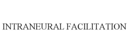 INTRANEURAL FACILITATION trademark