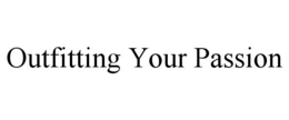 OUTFITTING YOUR PASSION trademark