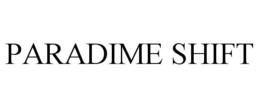 PARADIME SHIFT trademark
