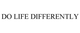 DO LIFE DIFFERENTLY trademark