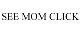 SEE MOM CLICK trademark