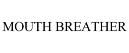 MOUTH BREATHER trademark