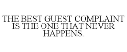 THE BEST GUEST COMPLAINT IS THE ONE THAT NEVER HAPPENS. trademark
