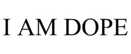 I AM DOPE trademark