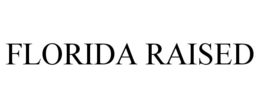 FLORIDA RAISED trademark