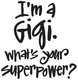 I'M A GIGI. WHAT'S YOUR SUPERPOWER? trademark