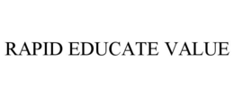 RAPID EDUCATE VALUE trademark
