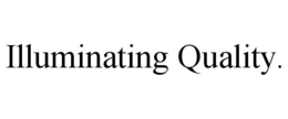 ILLUMINATING QUALITY. trademark