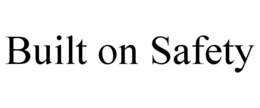 BUILT ON SAFETY trademark