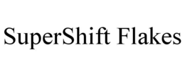 SUPERSHIFT FLAKES trademark