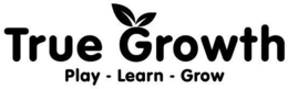TRUE GROWTH PLAY - LEARN - GROW trademark