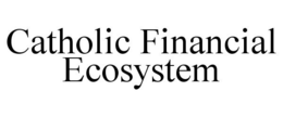 CATHOLIC FINANCIAL ECOSYSTEM trademark