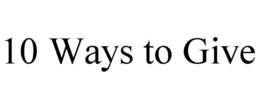 10 WAYS TO GIVE trademark