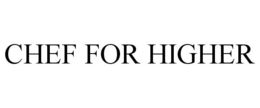 CHEF FOR HIGHER trademark