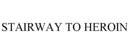 STAIRWAY TO HEROIN trademark