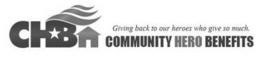 CHB GIVING BACK TO OUR HEROES WHO GIVE SO MUCH. COMMUNITY HERO BENEFITS trademark