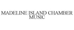 MADELINE ISLAND CHAMBER MUSIC trademark