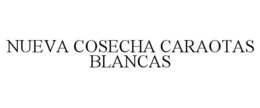 NUEVA COSECHA CARAOTAS BLANCAS trademark