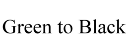 GREEN TO BLACK trademark