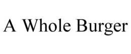 A WHOLE BURGER trademark
