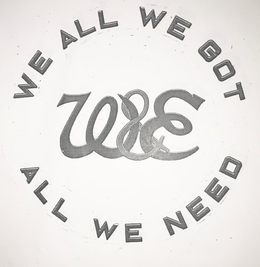 WE ALL WE GOT W&E ALL WE NEED trademark