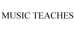 MUSIC TEACHES trademark