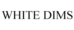 WHITE DIMS trademark