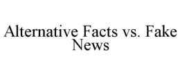 ALTERNATIVE FACTS VS. FAKE NEWS trademark