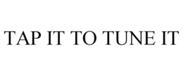 TAP IT TO TUNE IT trademark