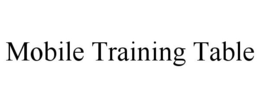 MOBILE TRAINING TABLE trademark