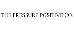 THE PRESSURE POSITIVE CO. trademark