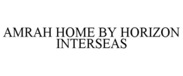 AMRAH HOME BY HORIZON INTERSEAS trademark