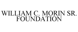 WILLIAM C. MORIN SR. FOUNDATION trademark