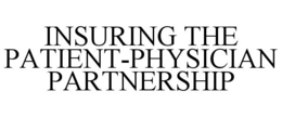 INSURING THE PATIENT-PHYSICIAN PARTNERSHIP trademark