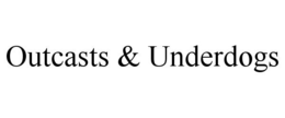 OUTCASTS & UNDERDOGS trademark